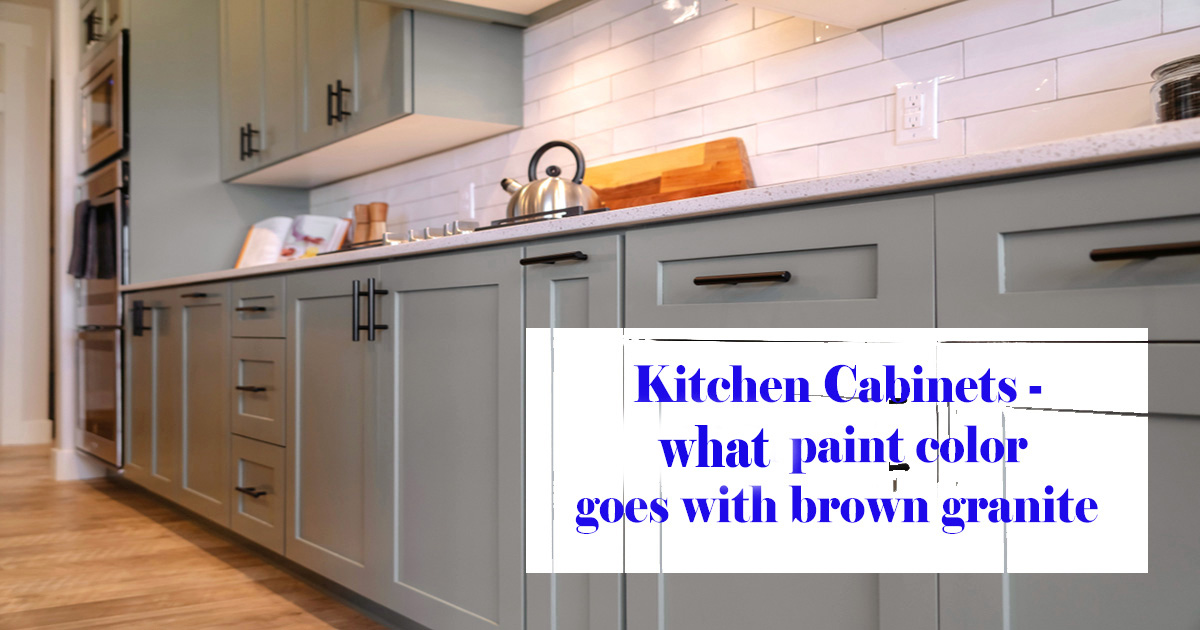 Kitchen What color goes with brown granite?