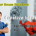 Interior House Painters: Creative Ideas & Tips for Hiring the Right Pro